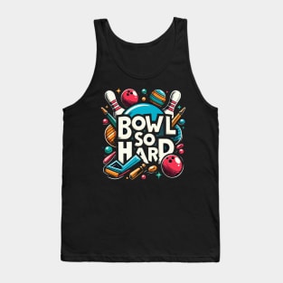 Bowl so hard funny bowling shirt Tank Top